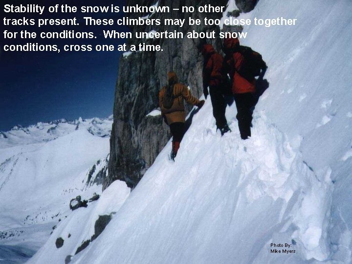 Stability of the snow is unknown – no other tracks present. These climbers may