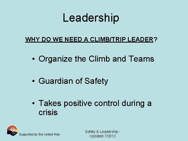 Leadership WHY DO WE NEED A CLIMB/TRIP LEADER? • Organize the Climb and Teams