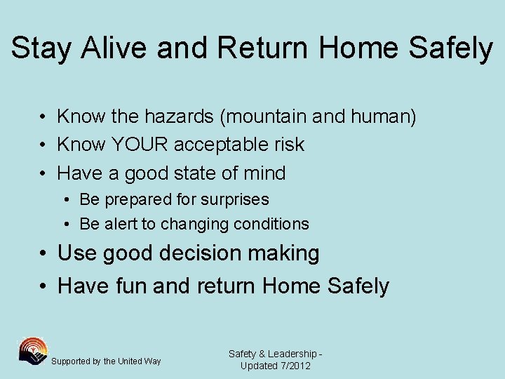 Stay Alive and Return Home Safely • Know the hazards (mountain and human) •