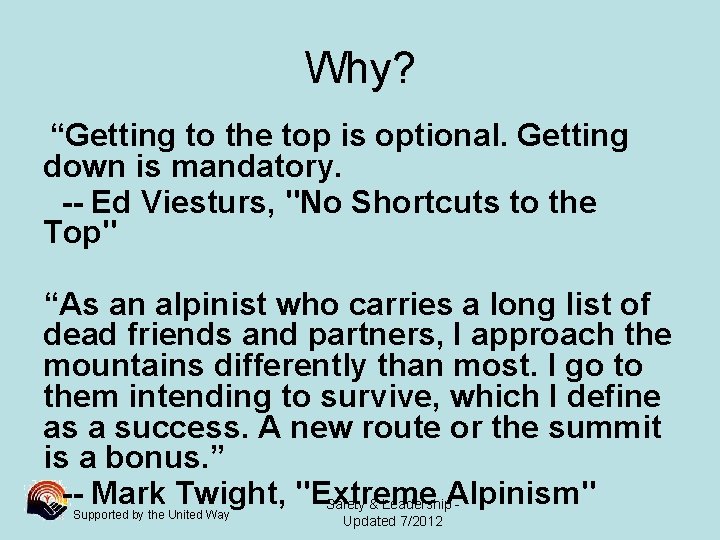 Why? “Getting to the top is optional. Getting down is mandatory. -- Ed Viesturs,