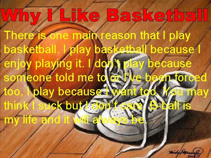Why I Like Basketball There is one main reason that I play basketball because