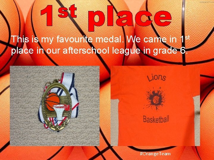 st 1 place This is my favourite medal. We came in 1 st place