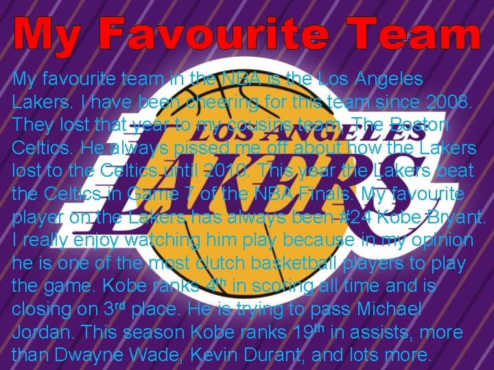 My Favourite Team My favourite team in the NBA is the Los Angeles Lakers.