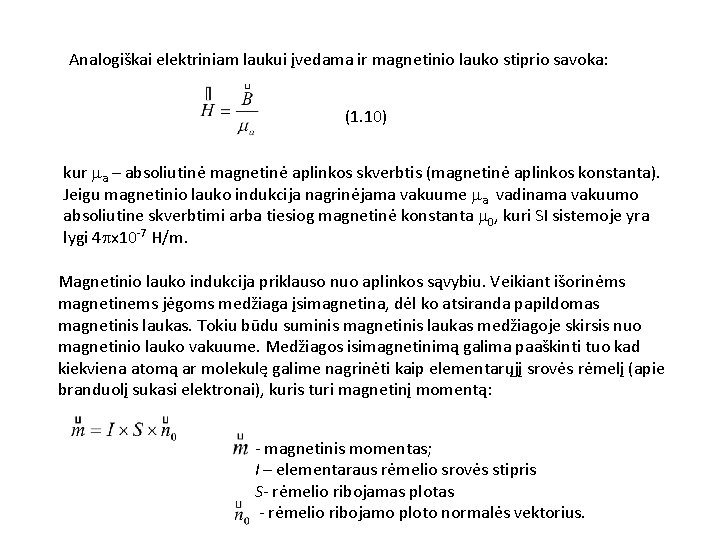 Analogiškai elektriniam laukui įvedama ir magnetinio lauko stiprio savoka: (1. 10) kur ma –