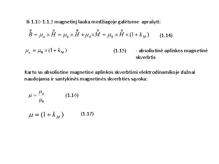 Iš 1. 10 -1. 1. 3 magnetinį lauka medžiagoje galėtume aprašyti: (1. 14) (1.