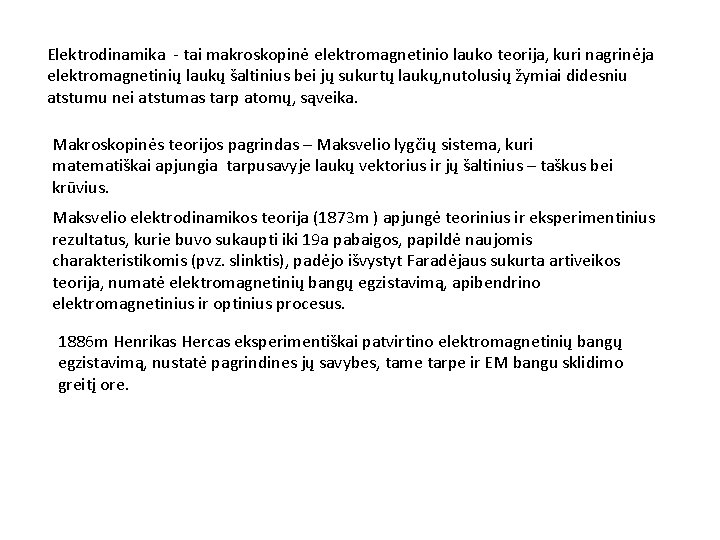 Elektrodinamika - tai makroskopinė elektromagnetinio lauko teorija, kuri nagrinėja elektromagnetinių laukų šaltinius bei jų