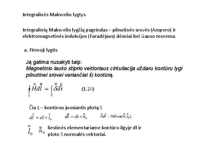 Integralinės Maksvelio lygtys Integralinių Maksvelio lygčių pagrindas – pilnutinės srovės (Ampero) ir elektromagnetinės indukcijos