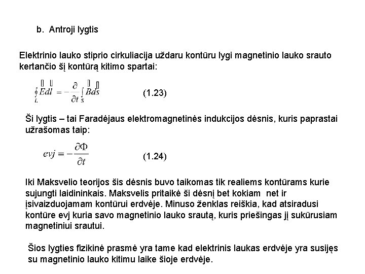 b. Antroji lygtis Elektrinio lauko stiprio cirkuliacija uždaru kontūru lygi magnetinio lauko srauto kertančio