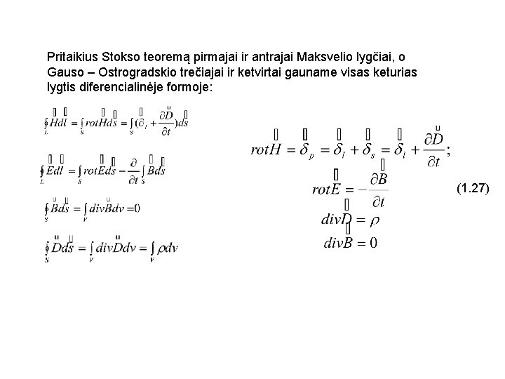 Pritaikius Stokso teoremą pirmajai ir antrajai Maksvelio lygčiai, o Gauso – Ostrogradskio trečiajai ir