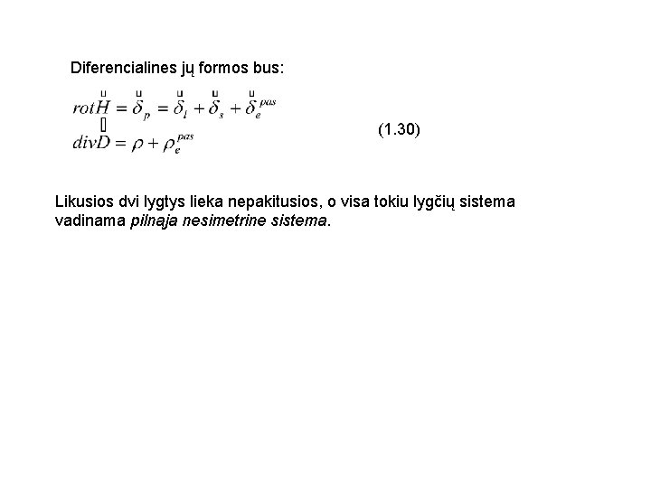Diferencialines jų formos bus: (1. 30) Likusios dvi lygtys lieka nepakitusios, o visa tokiu