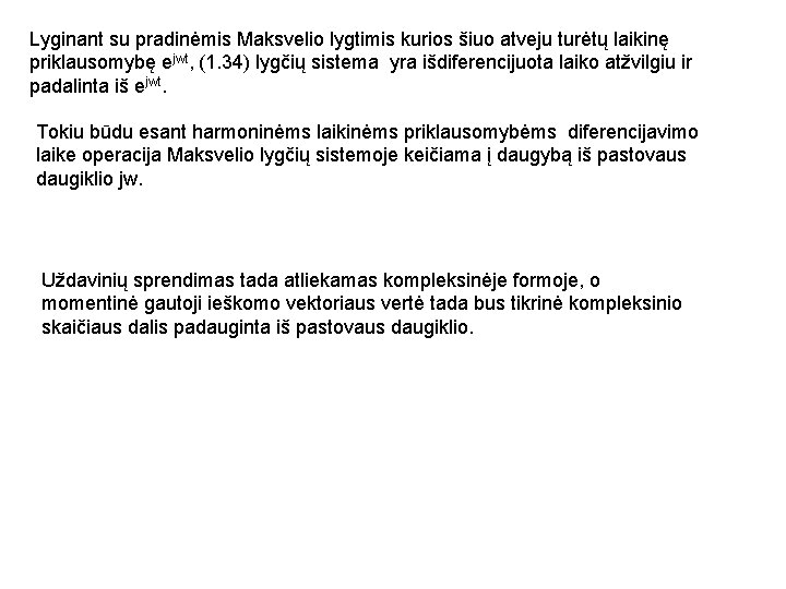 Lyginant su pradinėmis Maksvelio lygtimis kurios šiuo atveju turėtų laikinę priklausomybę ejwt, (1. 34)