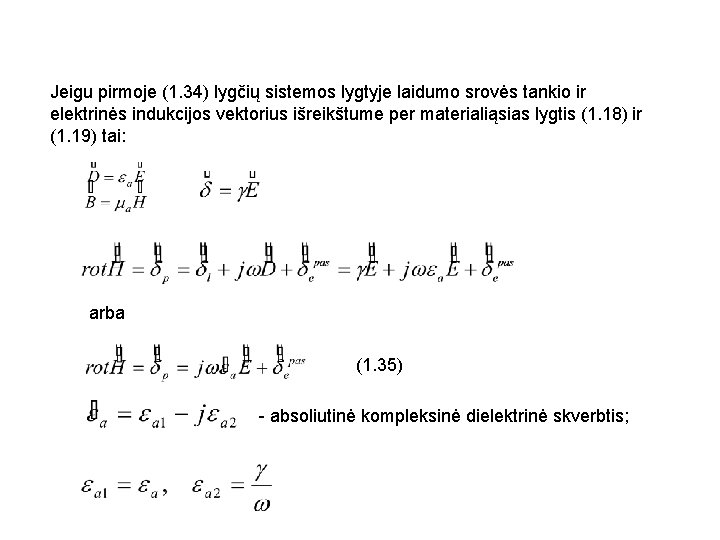 Jeigu pirmoje (1. 34) lygčių sistemos lygtyje laidumo srovės tankio ir elektrinės indukcijos vektorius