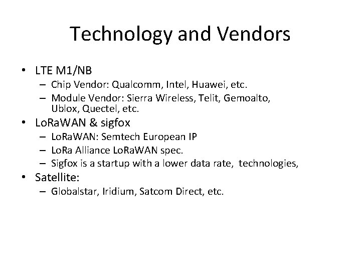 Technology and Vendors • LTE M 1/NB – Chip Vendor: Qualcomm, Intel, Huawei, etc.
