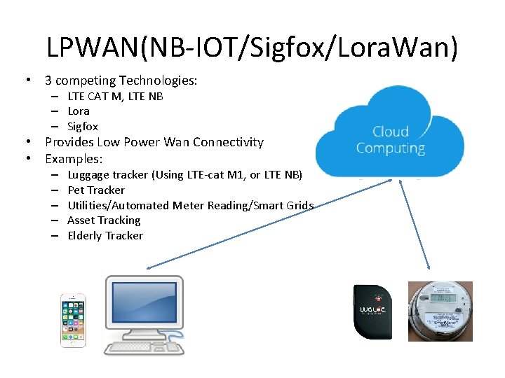LPWAN(NB-IOT/Sigfox/Lora. Wan) • 3 competing Technologies: – LTE CAT M, LTE NB – Lora