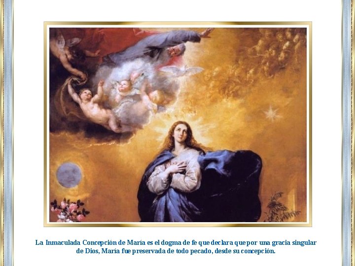 La Inmaculada Concepción de María es el dogma de fe que declara que por