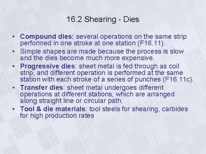 16. 2 Shearing - Dies • Compound dies: several operations on the same strip