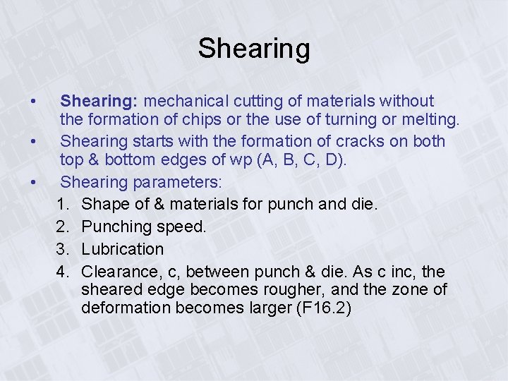 Shearing • • • Shearing: mechanical cutting of materials without the formation of chips