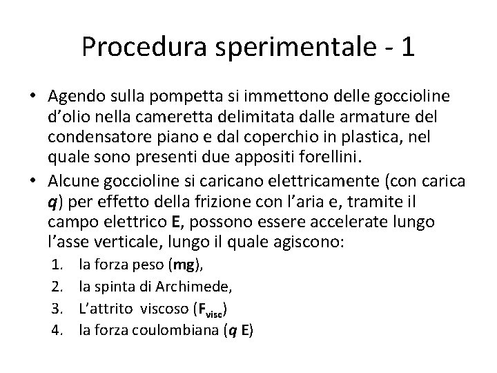 Procedura sperimentale - 1 • Agendo sulla pompetta si immettono delle goccioline d’olio nella