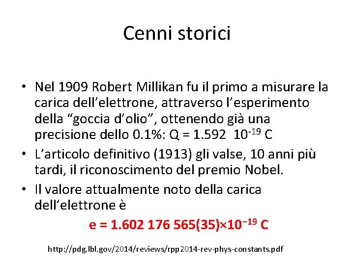 Cenni storici • Nel 1909 Robert Millikan fu il primo a misurare la carica