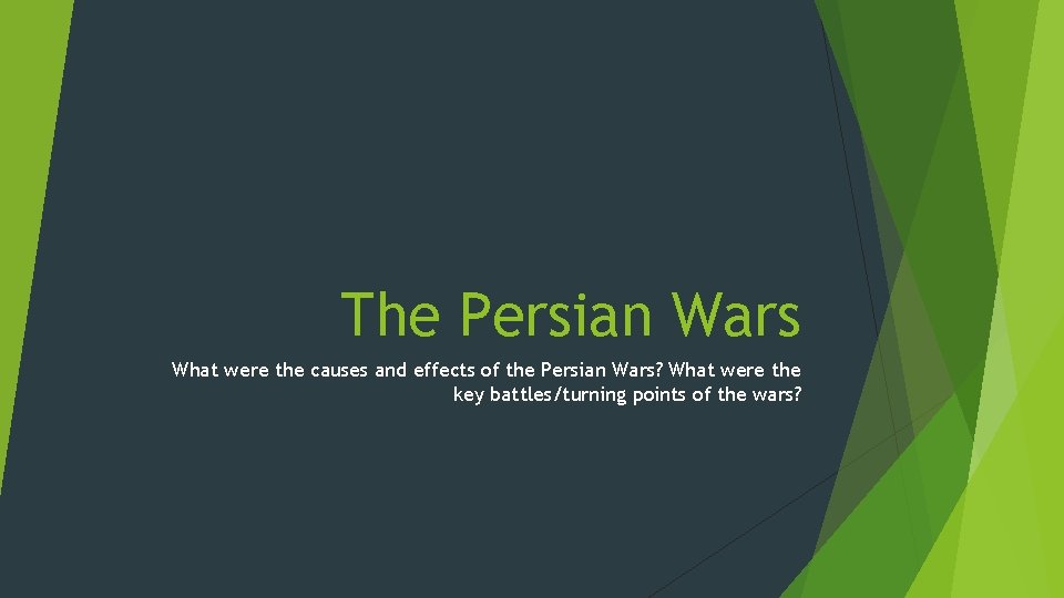 The Persian Wars What were the causes and effects of the Persian Wars? What