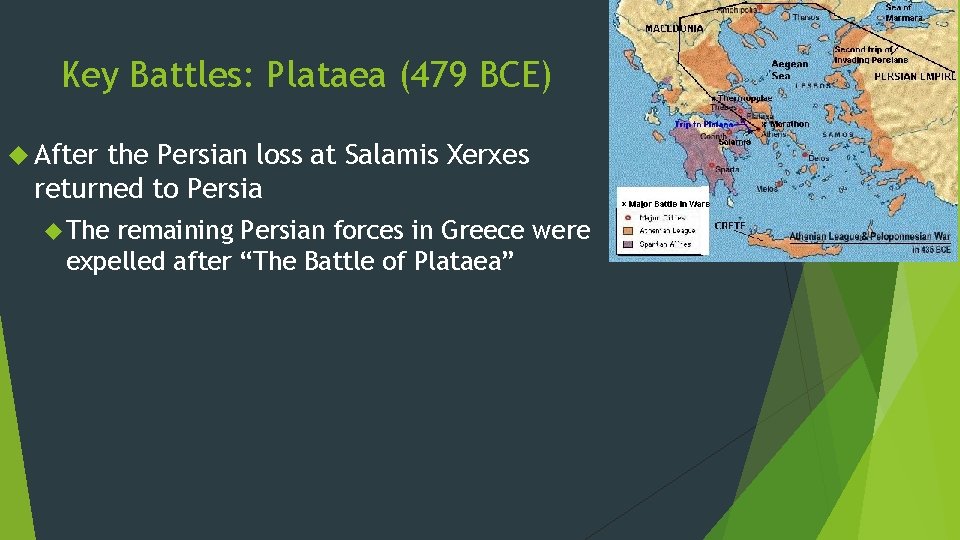 Key Battles: Plataea (479 BCE) After the Persian loss at Salamis Xerxes returned to