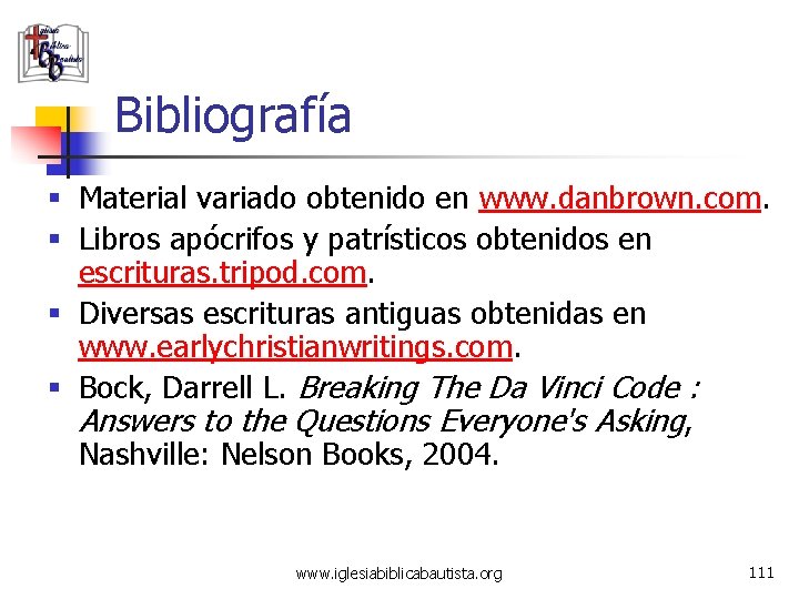 Bibliografía § Material variado obtenido en www. danbrown. com. § Libros apócrifos y patrísticos