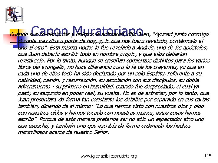 Canon Muratoriano Cuando sus co-discípulos y obispos le animaron, dijo Juan, "Ayunad junto conmigo