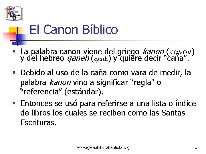 El Canon Bíblico § La palabra canon viene del griego kanon (kanon) y del