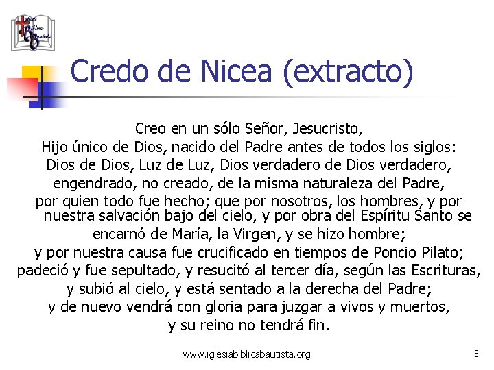 Credo de Nicea (extracto) Creo en un sólo Señor, Jesucristo, Hijo único de Dios,