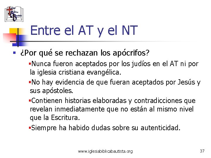 Entre el AT y el NT § ¿Por qué se rechazan los apócrifos? §Nunca