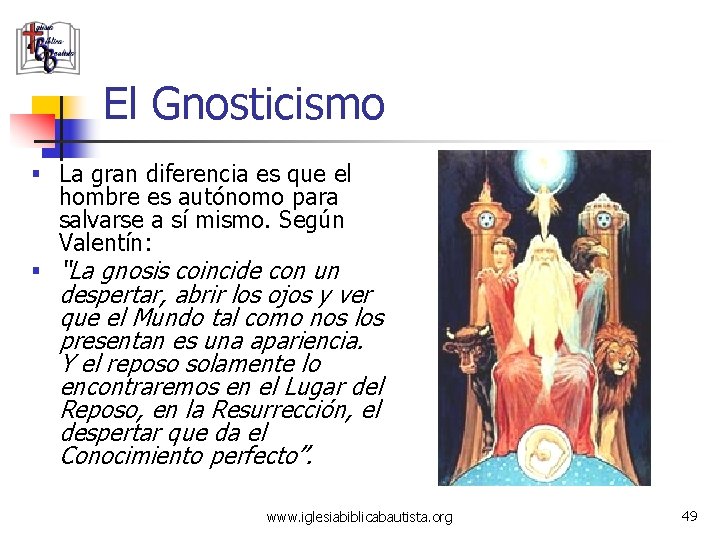 El Gnosticismo § La gran diferencia es que el hombre es autónomo para salvarse