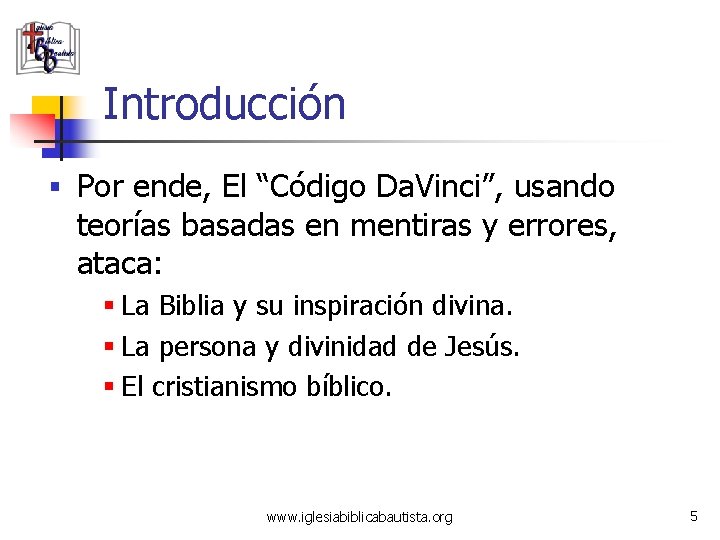 Introducción § Por ende, El “Código Da. Vinci”, usando teorías basadas en mentiras y