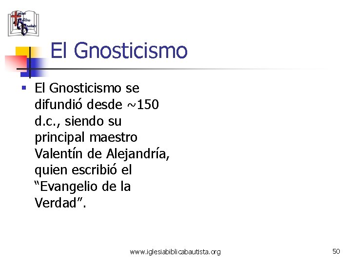 El Gnosticismo § El Gnosticismo se difundió desde ~150 d. c. , siendo su