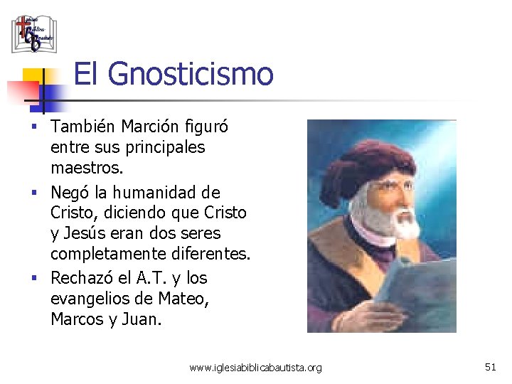 El Gnosticismo § También Marción figuró entre sus principales maestros. § Negó la humanidad