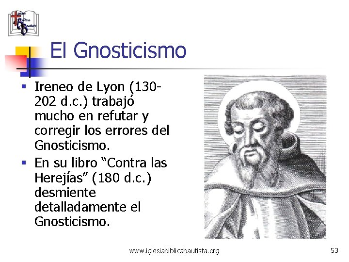 El Gnosticismo § Ireneo de Lyon (130 - 202 d. c. ) trabajó mucho