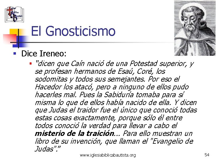 El Gnosticismo § Dice Ireneo: § “dicen que Caín nació de una Potestad superior,