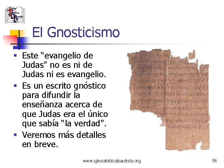 El Gnosticismo § Este “evangelio de Judas” no es ni de Judas ni es