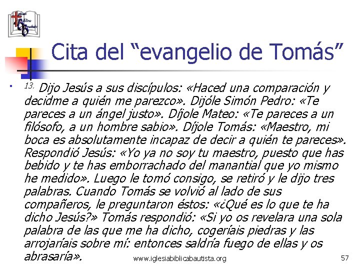 Cita del “evangelio de Tomás” § 13. Dijo Jesús a sus discípulos: «Haced una