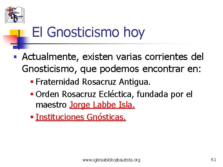El Gnosticismo hoy § Actualmente, existen varias corrientes del Gnosticismo, que podemos encontrar en: