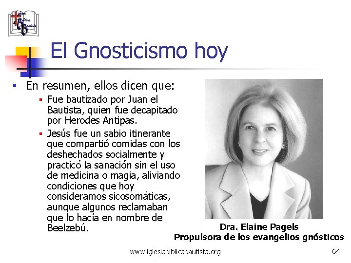 El Gnosticismo hoy § En resumen, ellos dicen que: § Fue bautizado por Juan