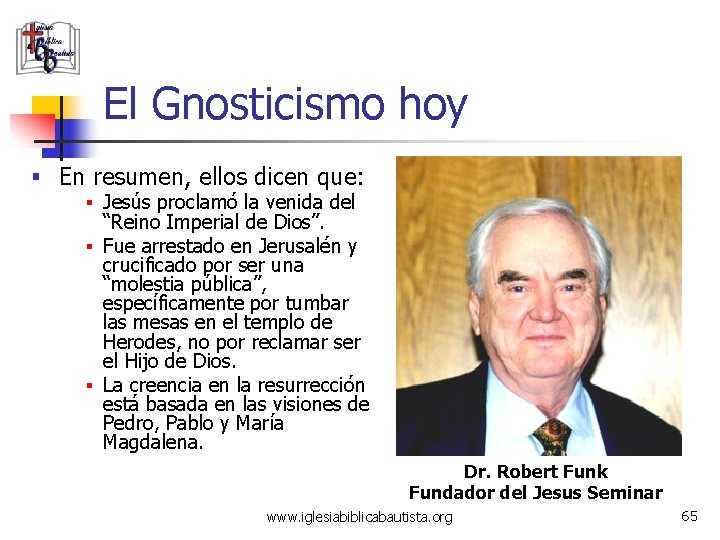 El Gnosticismo hoy § En resumen, ellos dicen que: § Jesús proclamó la venida