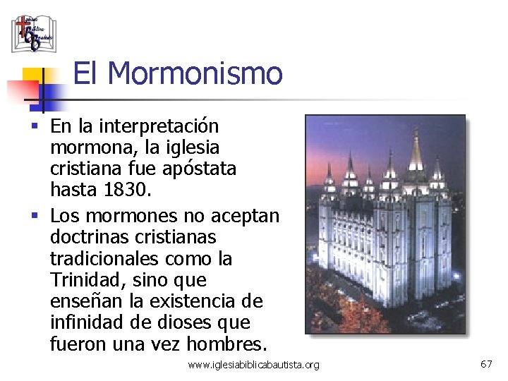 El Mormonismo § En la interpretación mormona, la iglesia cristiana fue apóstata hasta 1830.