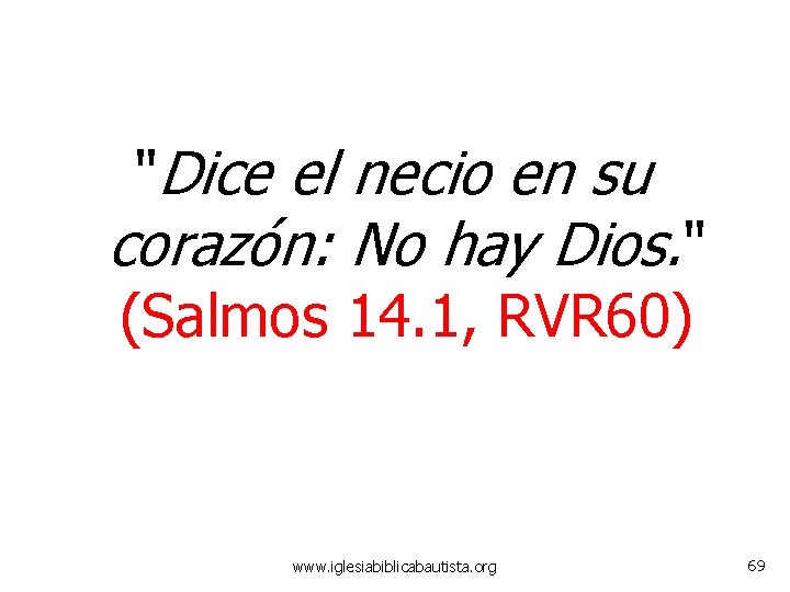 "Dice el necio en su corazón: No hay Dios. " (Salmos 14. 1, RVR