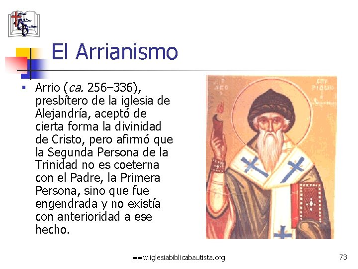 El Arrianismo § Arrio (ca. 256– 336), presbítero de la iglesia de Alejandría, aceptó