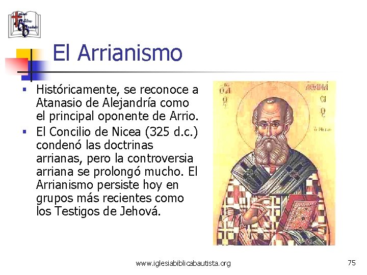 El Arrianismo § Históricamente, se reconoce a Atanasio de Alejandría como el principal oponente