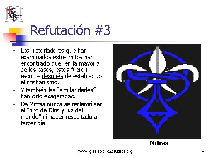 Refutación #3 Los historiadores que han examinados estos mitos han encontrado que, en la