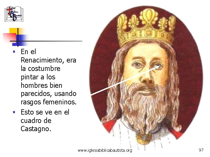 § En el Renacimiento, era la costumbre pintar a los hombres bien parecidos, usando