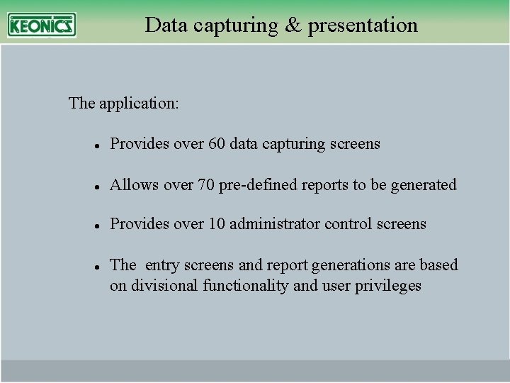 Data capturing & presentation The application: Provides over 60 data capturing screens Allows over