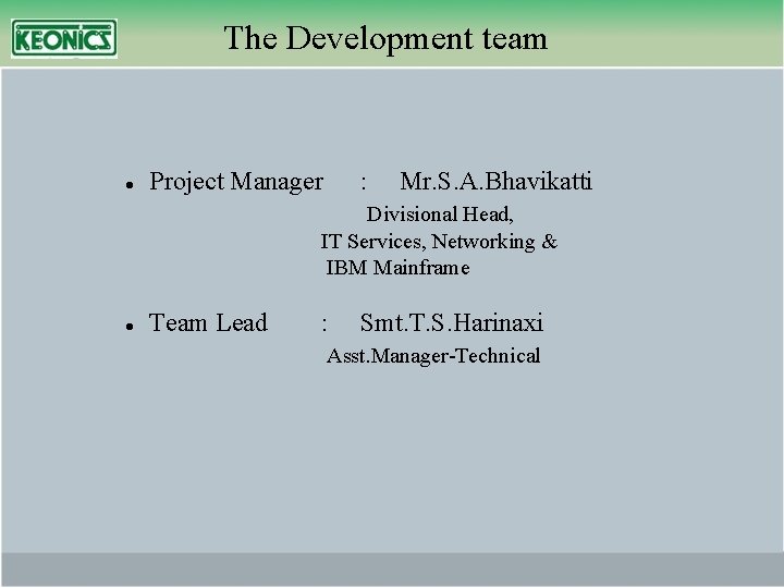 The Development team Project Manager : Mr. S. A. Bhavikatti Divisional Head, IT Services,