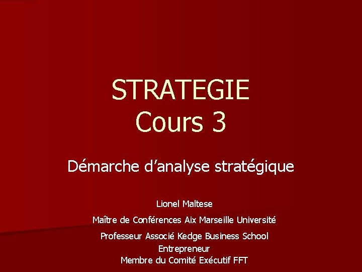 STRATEGIE Cours 3 Démarche d’analyse stratégique Lionel Maltese Maître de Conférences Aix Marseille Université